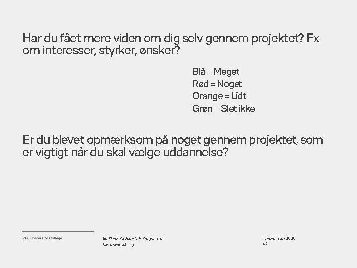 Har du fået mere viden om dig selv gennem projektet? Fx om interesser, styrker,