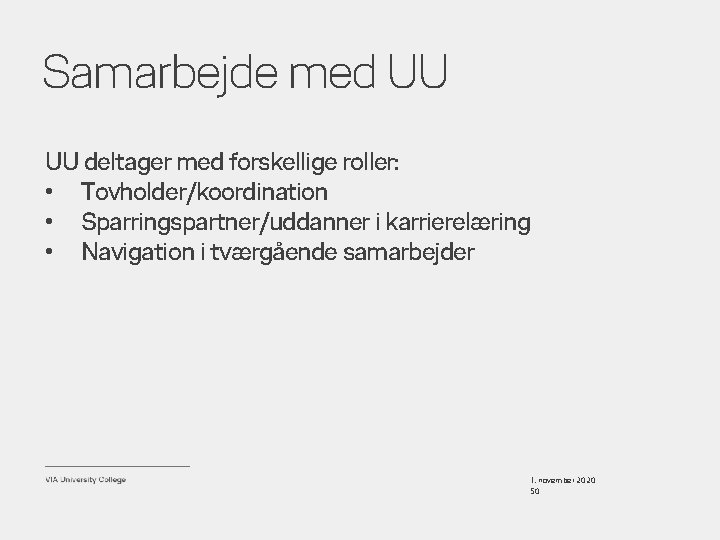 Samarbejde med UU UU deltager med forskellige roller: • Tovholder/koordination • Sparringspartner/uddanner i karrierelæring