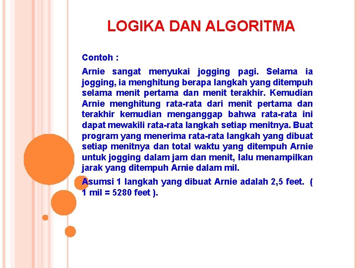 LOGIKA DAN ALGORITMA Contoh : Arnie sangat menyukai jogging pagi. Selama ia jogging, ia