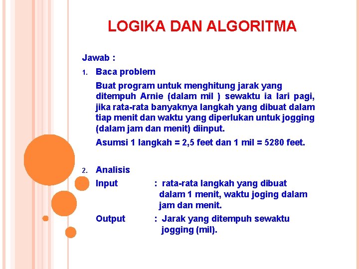 LOGIKA DAN ALGORITMA Jawab : 1. Baca problem Buat program untuk menghitung jarak yang