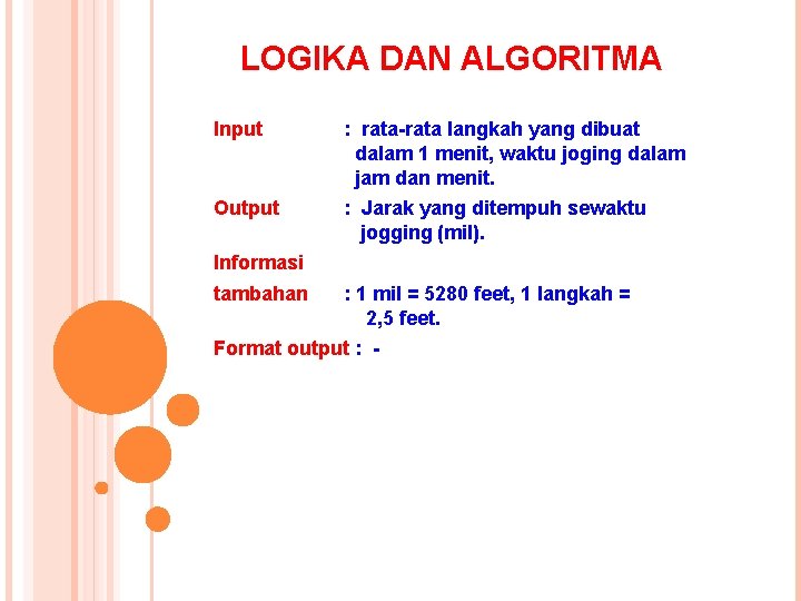 LOGIKA DAN ALGORITMA Input : rata-rata langkah yang dibuat dalam 1 menit, waktu joging