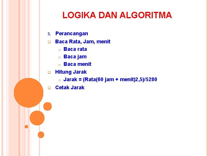 LOGIKA DAN ALGORITMA 3. Perancangan q Baca Rata, Jam, menit o Baca rata o