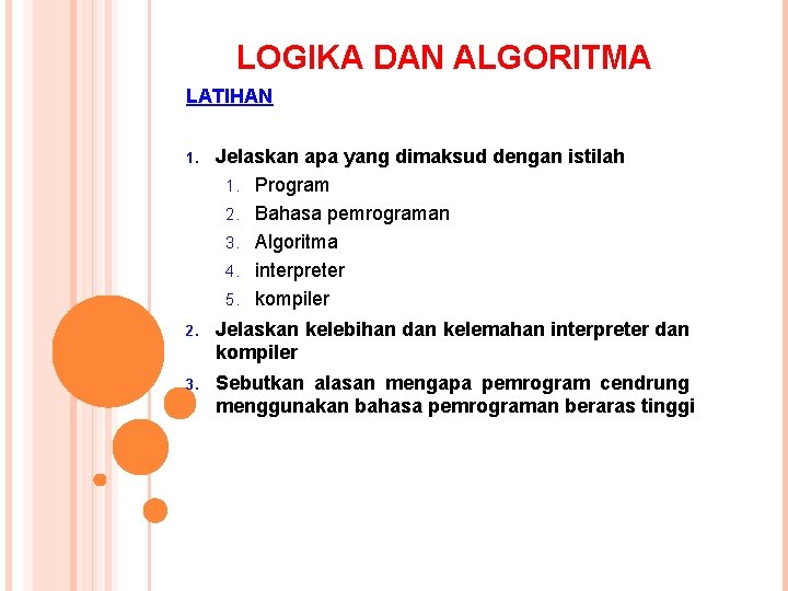 LOGIKA DAN ALGORITMA LATIHAN 1. Jelaskan apa yang dimaksud dengan istilah 1. Program 2.