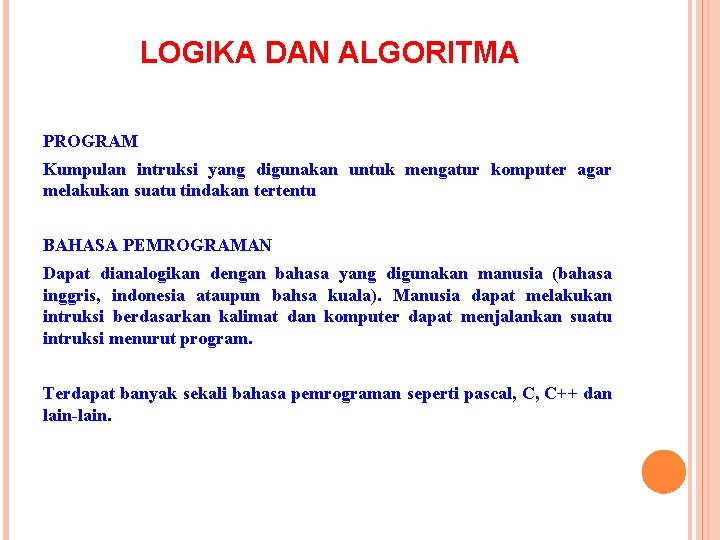 LOGIKA DAN ALGORITMA PROGRAM Kumpulan intruksi yang digunakan untuk mengatur komputer agar melakukan suatu