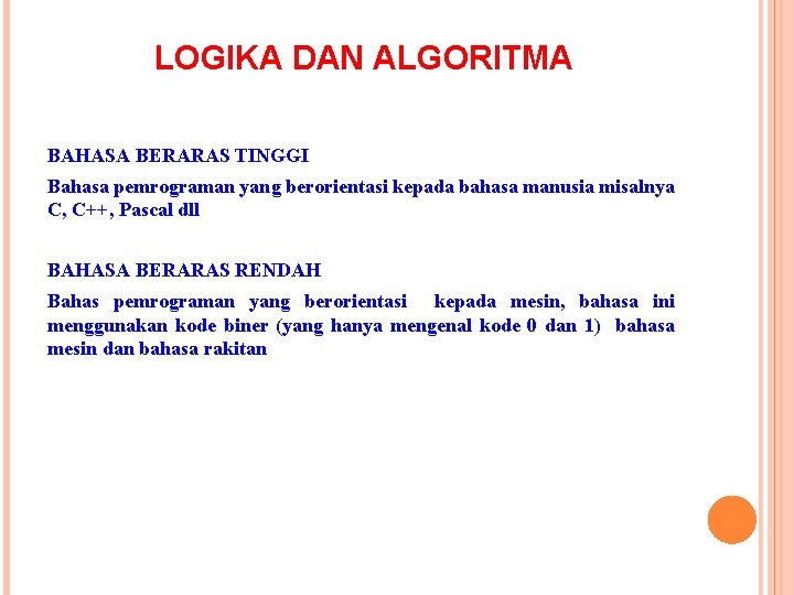 LOGIKA DAN ALGORITMA BAHASA BERARAS TINGGI Bahasa pemrograman yang berorientasi kepada bahasa manusia misalnya