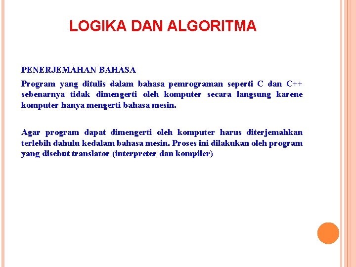 LOGIKA DAN ALGORITMA PENERJEMAHAN BAHASA Program yang ditulis dalam bahasa pemrograman seperti C dan