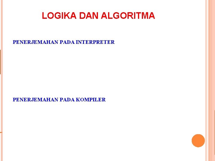 LOGIKA DAN ALGORITMA PENERJEMAHAN PADA INTERPRETER PENERJEMAHAN PADA KOMPILER 