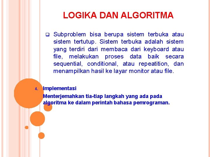 LOGIKA DAN ALGORITMA q 4. Subproblem bisa berupa sistem terbuka atau sistem tertutup. Sistem