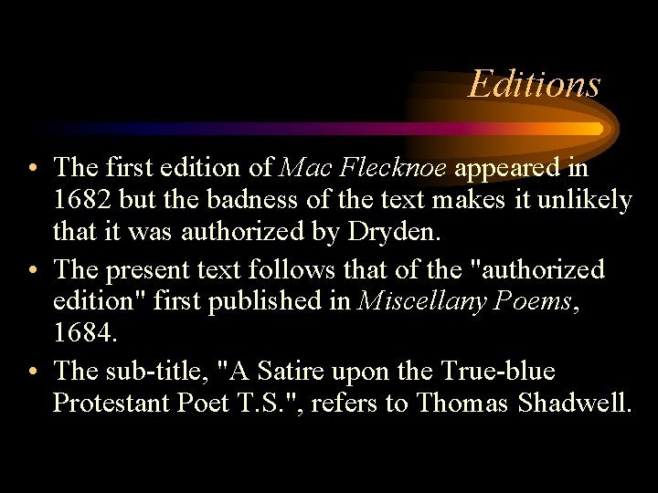 Editions • The first edition of Mac Flecknoe appeared in 1682 but the badness