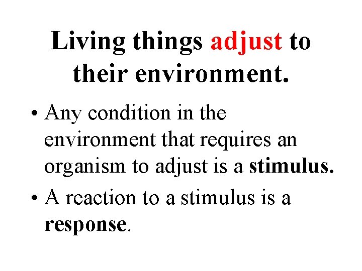 Living things adjust to their environment. • Any condition in the environment that requires Living things adjust to their environment. • Any condition in the environment that requires