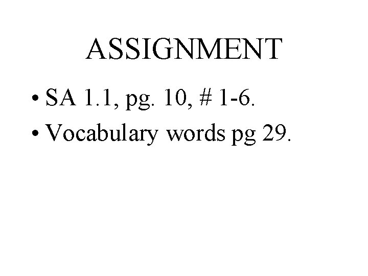 ASSIGNMENT • SA 1. 1, pg. 10, # 1 -6. • Vocabulary words pg ASSIGNMENT • SA 1. 1, pg. 10, # 1 -6. • Vocabulary words pg