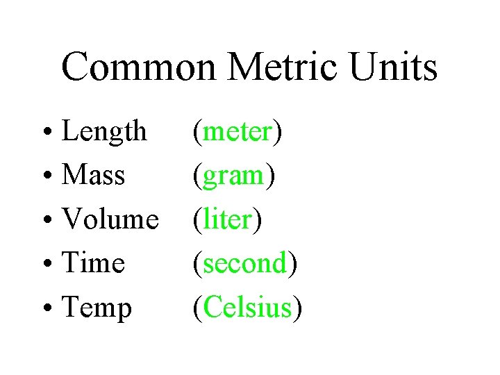 Common Metric Units • Length • Mass • Volume • Time • Temp (meter) Common Metric Units • Length • Mass • Volume • Time • Temp (meter)