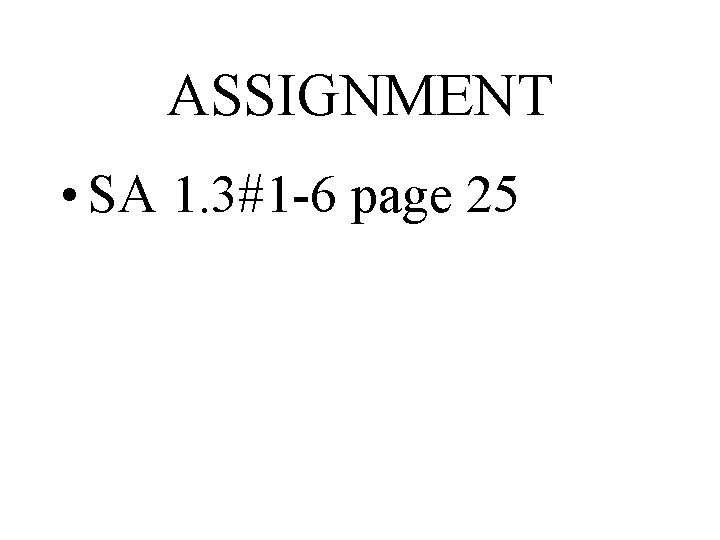 ASSIGNMENT • SA 1. 3#1 -6 page 25 ASSIGNMENT • SA 1. 3#1 -6 page 25