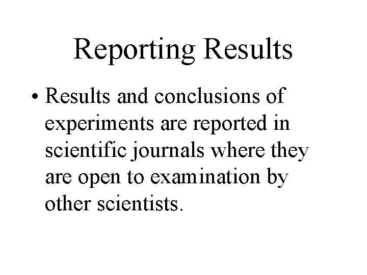 Reporting Results • Results and conclusions of experiments are reported in scientific journals where Reporting Results • Results and conclusions of experiments are reported in scientific journals where