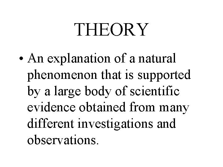 THEORY • An explanation of a natural phenomenon that is supported by a large THEORY • An explanation of a natural phenomenon that is supported by a large