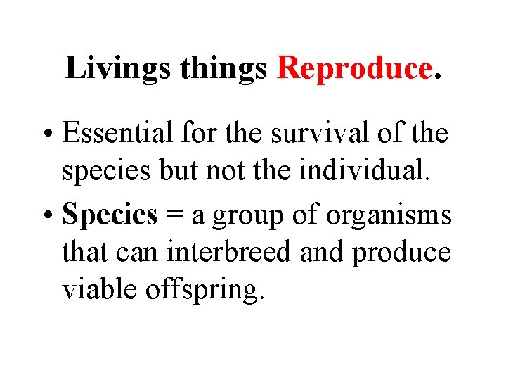 Livings things Reproduce. • Essential for the survival of the species but not the Livings things Reproduce. • Essential for the survival of the species but not the
