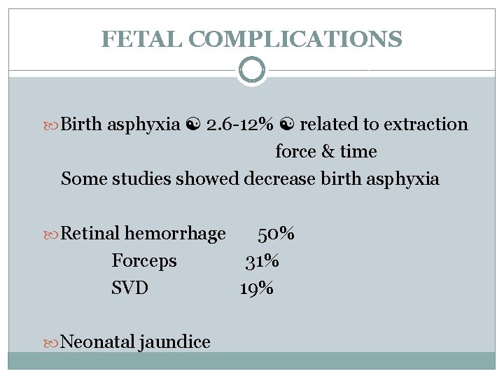 FETAL COMPLICATIONS Birth asphyxia 2. 6 -12% related to extraction force & time Some