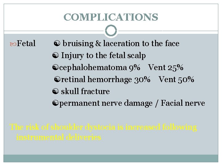 COMPLICATIONS Fetal bruising & laceration to the face Injury to the fetal scalp cephalohematoma