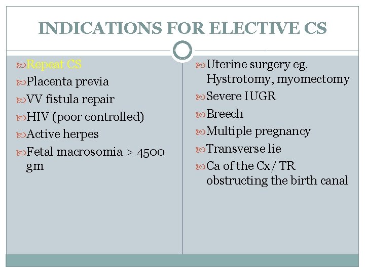 INDICATIONS FOR ELECTIVE CS Repeat CS Uterine surgery eg. Placenta previa Hystrotomy, myomectomy Severe