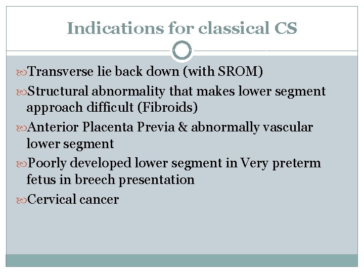 Indications for classical CS Transverse lie back down (with SROM) Structural abnormality that makes