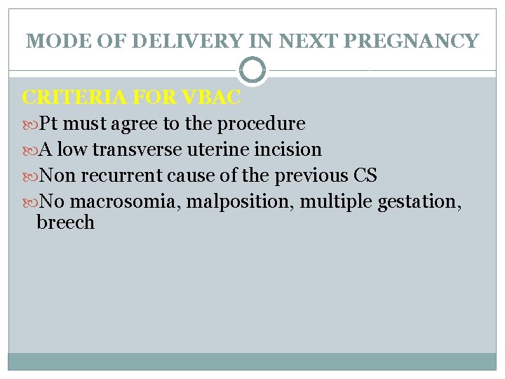 MODE OF DELIVERY IN NEXT PREGNANCY CRITERIA FOR VBAC Pt must agree to the