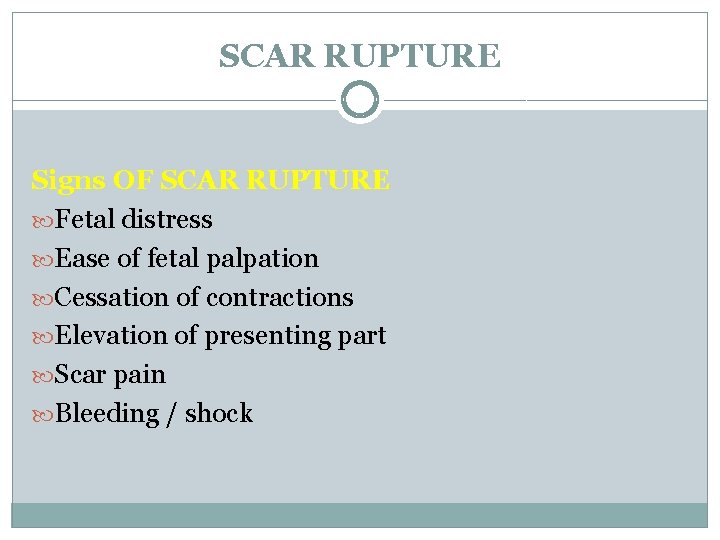 SCAR RUPTURE Signs OF SCAR RUPTURE Fetal distress Ease of fetal palpation Cessation of