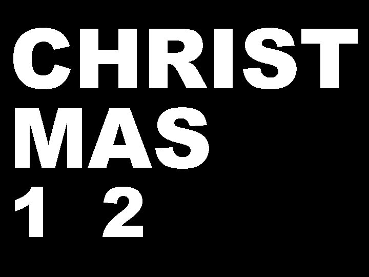 CHRIST MAS 1 2 