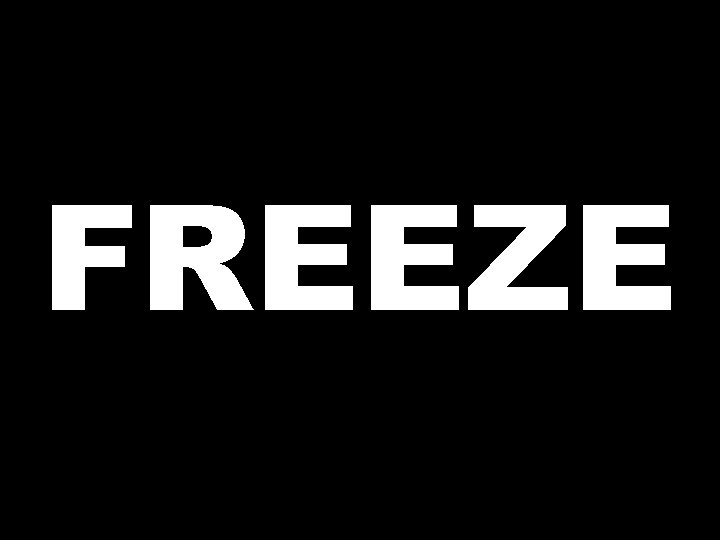 FREEZE 