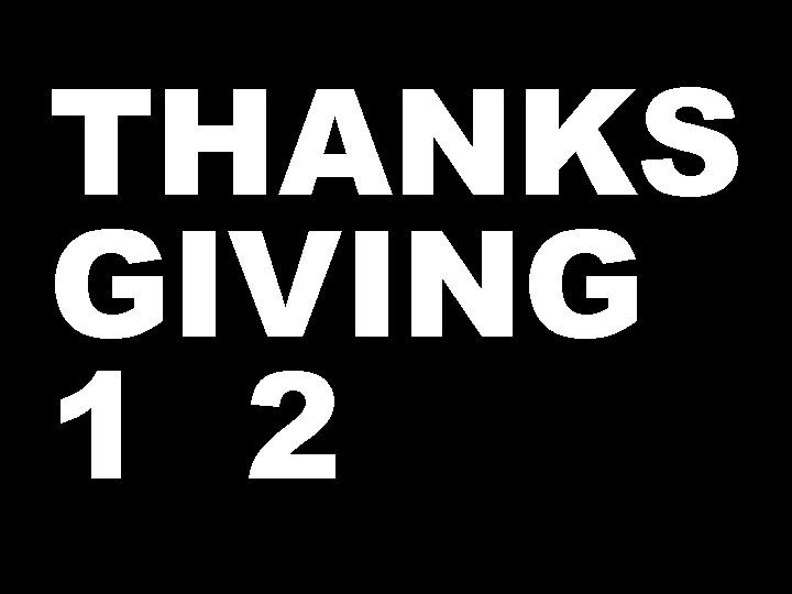 THANKS GIVING 1 2 