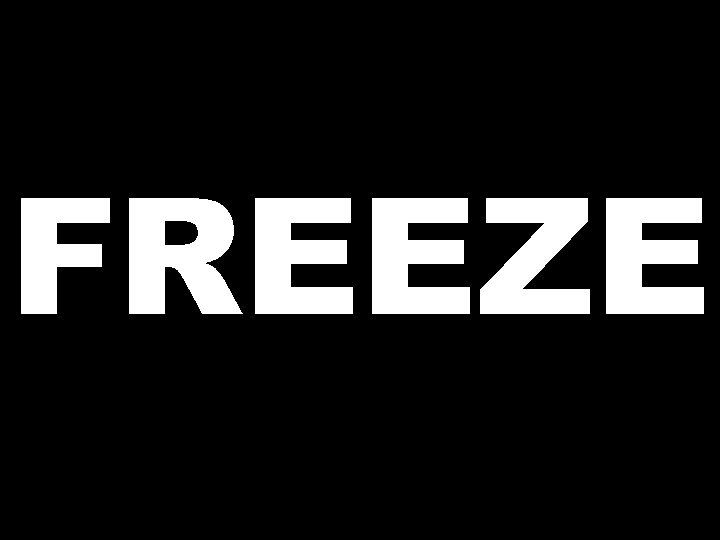 FREEZE 