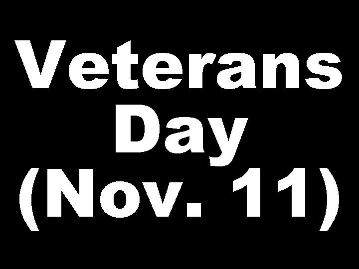 Veterans Day (Nov. 11) 