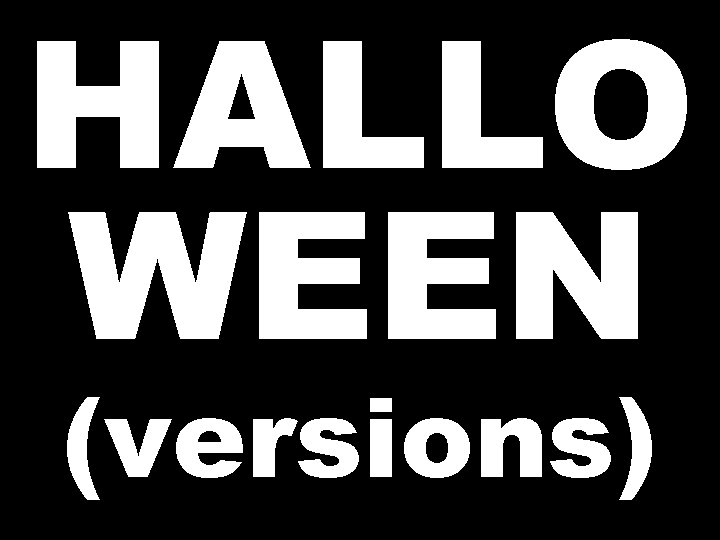 HALLO WEEN (versions) 