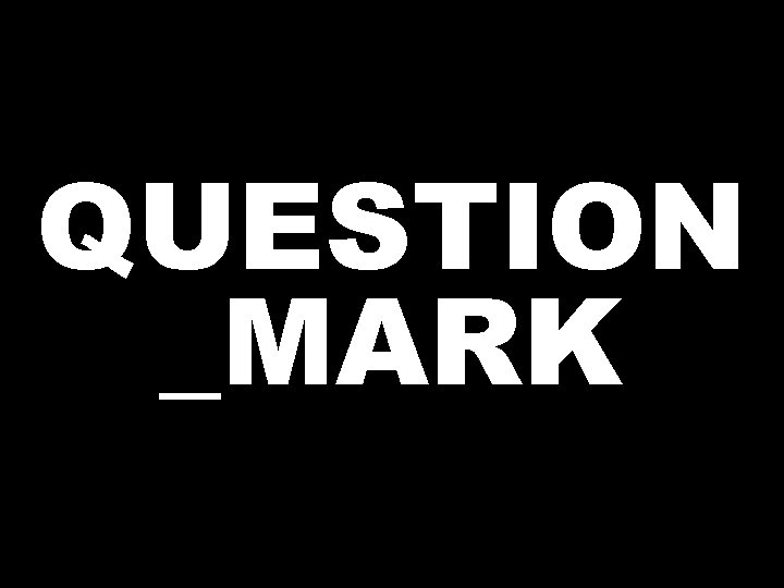 QUESTION _MARK 