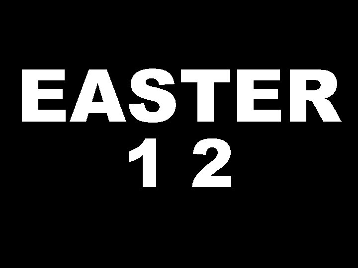 EASTER 12 