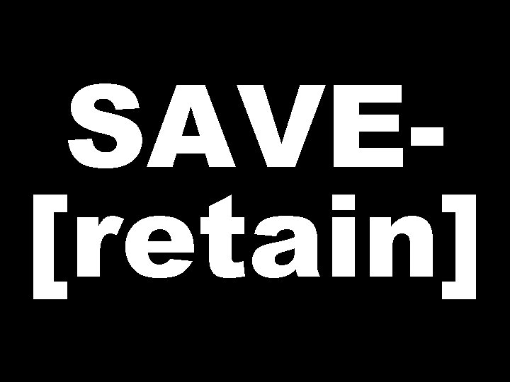 SAVE[retain] 