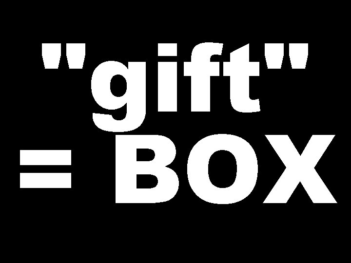 "gift" = BOX 