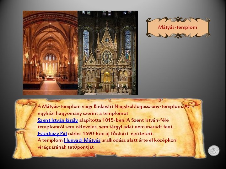 Mátyás-templom A Mátyás-templom vagy Budavári Nagyboldogasszony-templom. Az egyházi hagyomány szerint a templomot Szent István