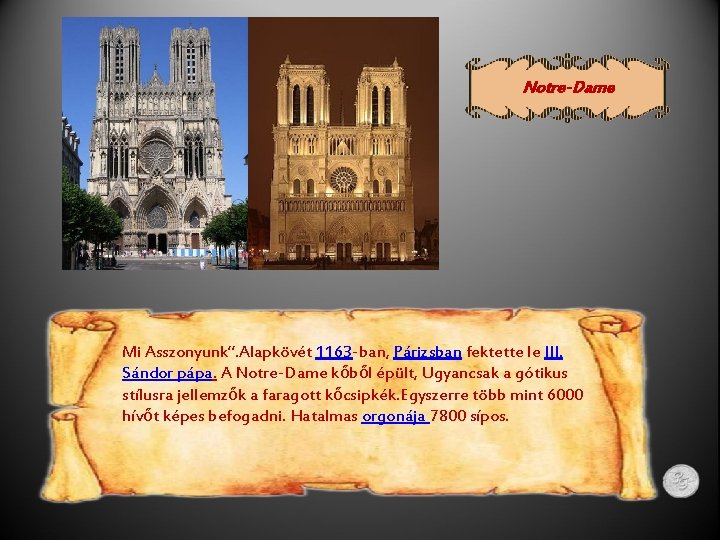 Notre-Dame Mi Asszonyunk”. Alapkövét 1163 -ban, Párizsban fektette le III. Sándor pápa. A Notre-Dame