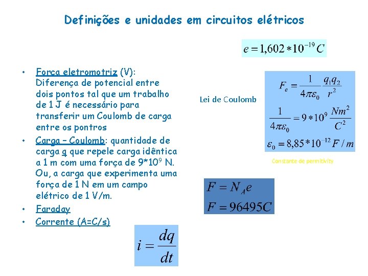 Definições e unidades em circuitos elétricos • • Força eletromotriz (V): Diferença de potencial