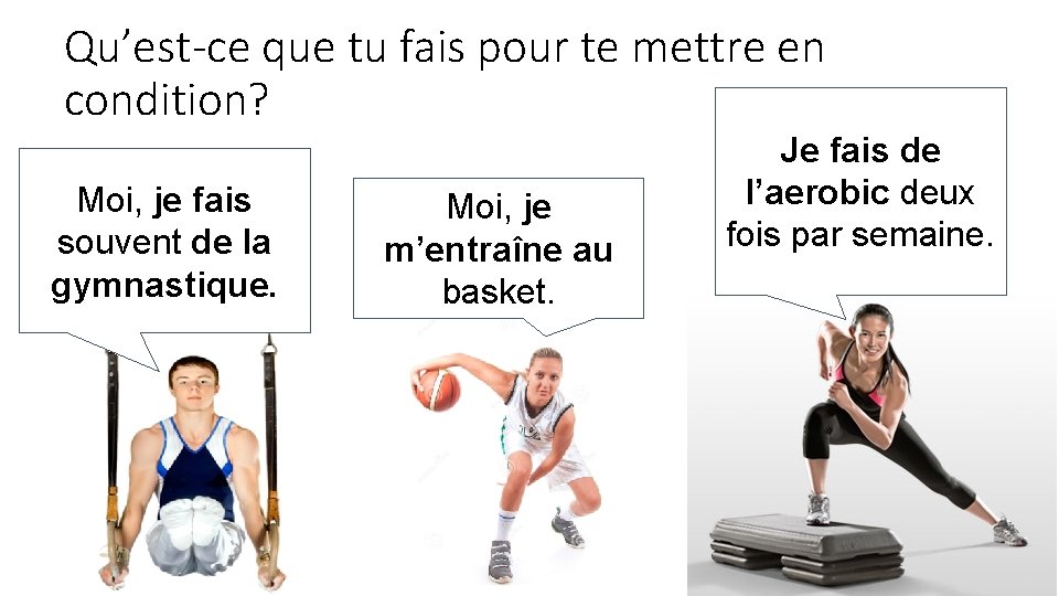 Qu’est-ce que tu fais pour te mettre en condition? Moi, je fais souvent de