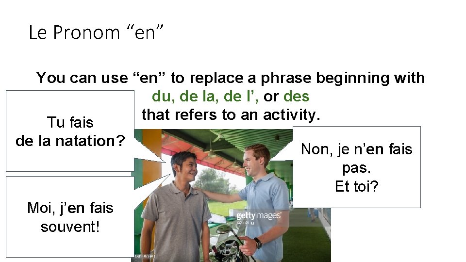 Le Pronom “en” You can use “en” to replace a phrase beginning with du,