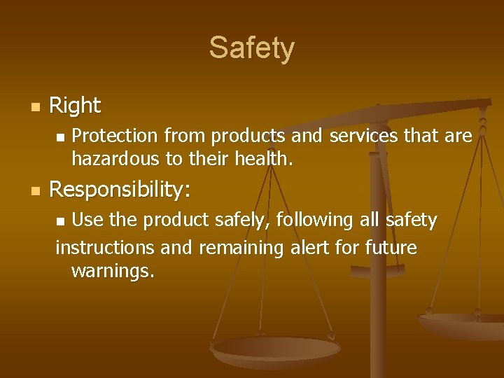 Safety n Right n n Protection from products and services that are hazardous to