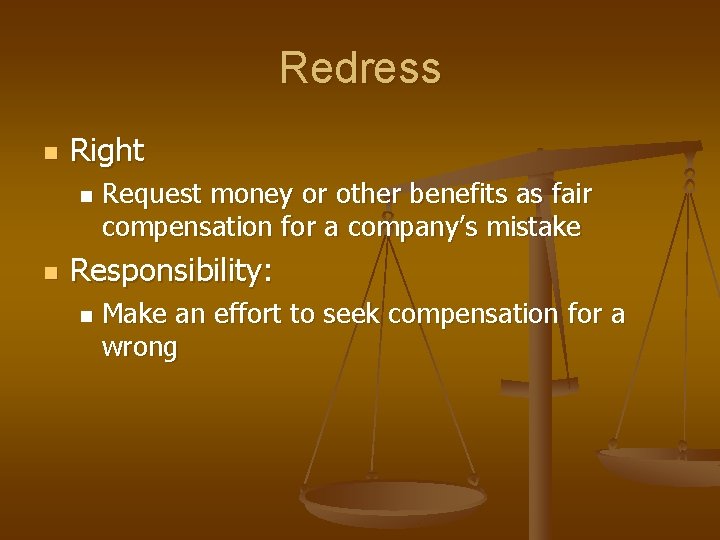 Redress n Right n n Request money or other benefits as fair compensation for