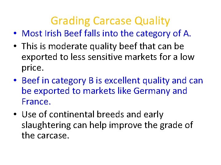 Grading Carcase Quality • Most Irish Beef falls into the category of A. •