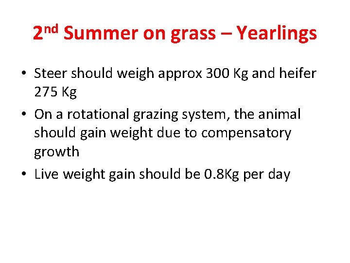 2 nd Summer on grass – Yearlings • Steer should weigh approx 300 Kg