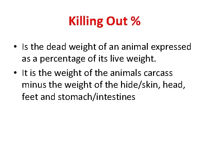 Killing Out % • Is the dead weight of an animal expressed as a