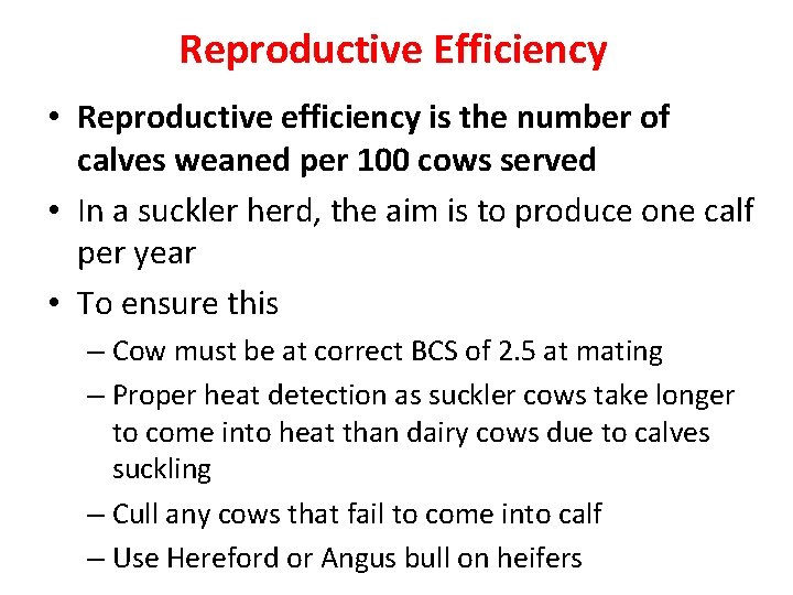 Reproductive Efficiency • Reproductive efficiency is the number of calves weaned per 100 cows