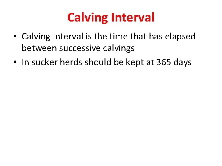 Calving Interval • Calving Interval is the time that has elapsed between successive calvings