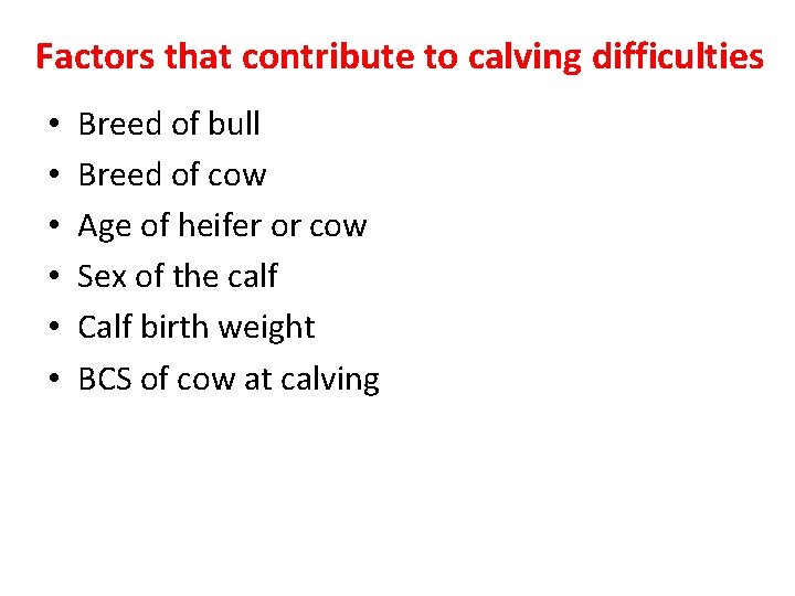 Factors that contribute to calving difficulties • • • Breed of bull Breed of