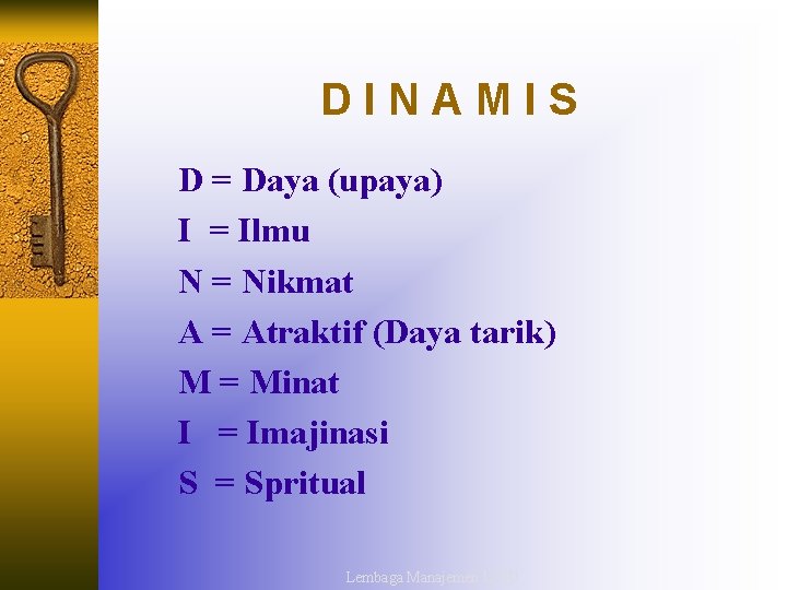 DINAMIS D = Daya (upaya) I = Ilmu N = Nikmat A = Atraktif